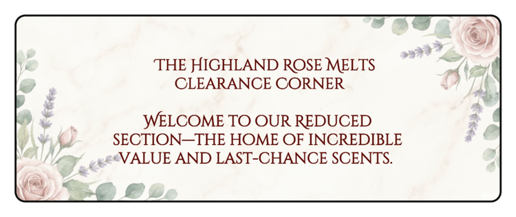 REDUCED - HIGHLAND ROSE MELTS